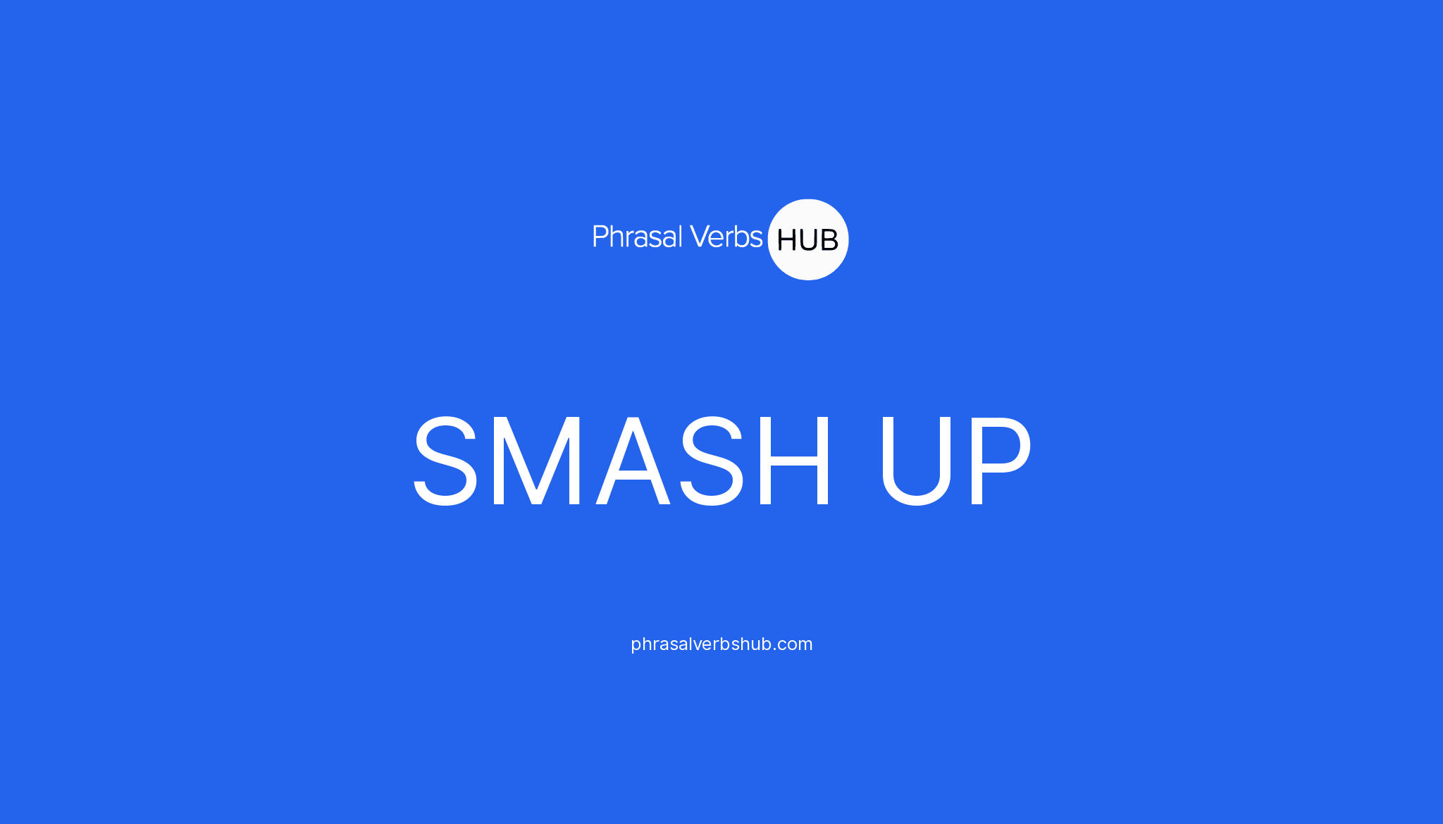 smash-up-phrasal-verb-meaning-examples